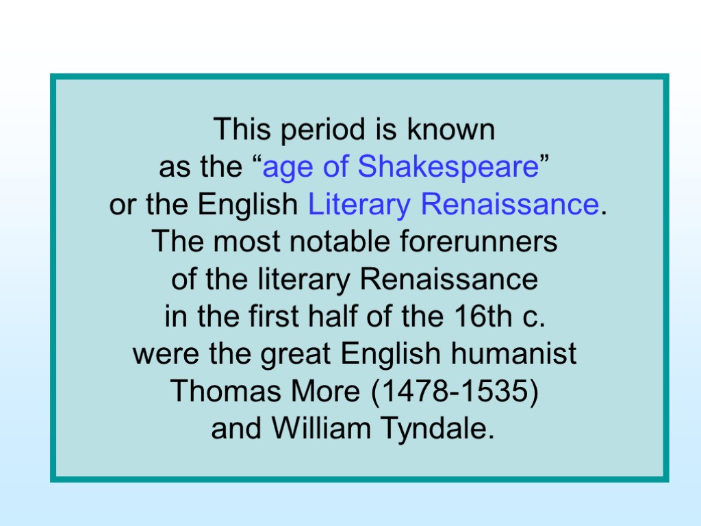 This period is known as the “age of Shakespeare” or the English Literary Renaissance.